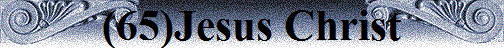 (65)Jesus Christ